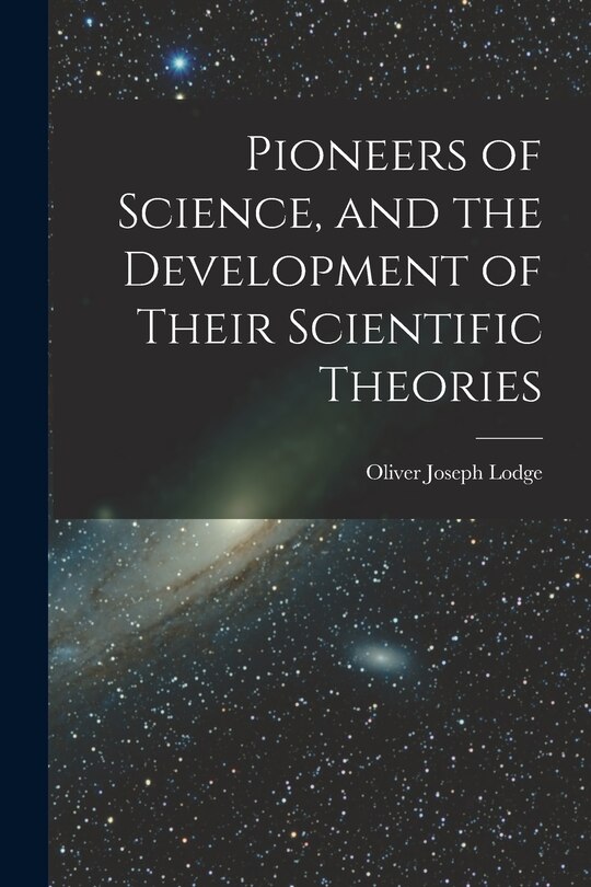 Couverture_Pioneers of Science, and the Development of Their Scientific Theories