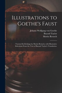 Front cover_Illustrations to Goethe's Faust; Twenty-six Etchings by Moritz Retzsch, With Illustrative Selections From the Text of Bayard Taylor's Translation.