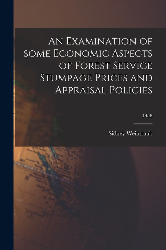 Couverture_An Examination of Some Economic Aspects of Forest Service Stumpage Prices and Appraisal Policies; 1958