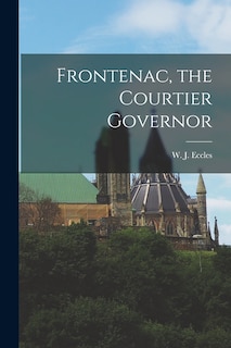 Front cover_Frontenac, the Courtier Governor
