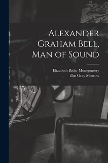 Front cover_Alexander Graham Bell, Man of Sound