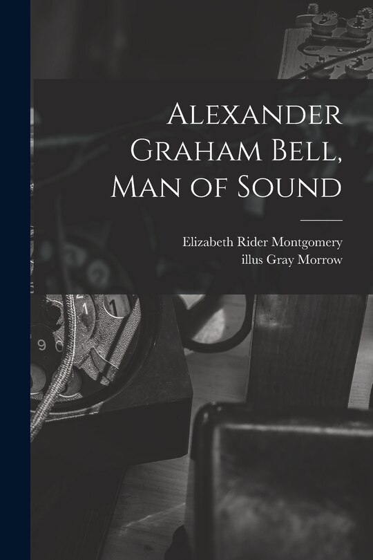Front cover_Alexander Graham Bell, Man of Sound