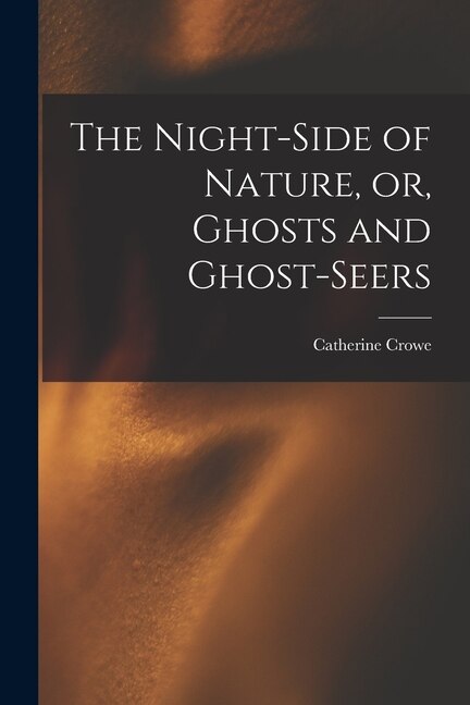 Front cover_The Night-side of Nature, or, Ghosts and Ghost-seers