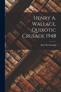 Front cover_Henry A. Wallace, Quixotic Crusade 1948