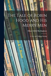 Couverture_The Tale of Robin Hood and His Merry Men; a New and Original Setting