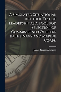 Couverture_A Simulated Situational Aptitude Test of Leadership as a Tool for Selection of Commissioned Officers in the Navy and Marine Corps.