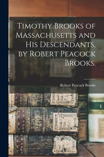 Couverture_Timothy Brooks of Massachusetts and His Descendants, by Robert Peacock Brooks.
