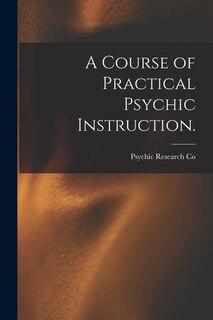 Front cover_A Course of Practical Psychic Instruction. [electronic Resource]