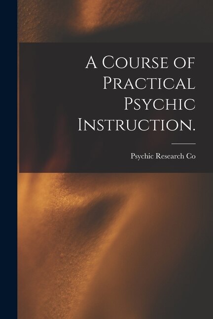 Front cover_A Course of Practical Psychic Instruction. [electronic Resource]