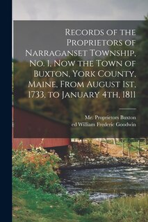 Front cover_Records of the Proprietors of Narraganset Township, No. 1, Now the Town of Buxton, York County, Maine, From August 1st, 1733, to January 4th, 1811