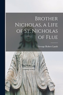 Couverture_Brother Nicholas, a Life of St. Nicholas of Flue