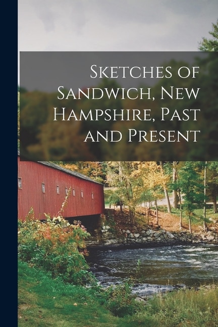 Front cover_Sketches of Sandwich, New Hampshire, Past and Present