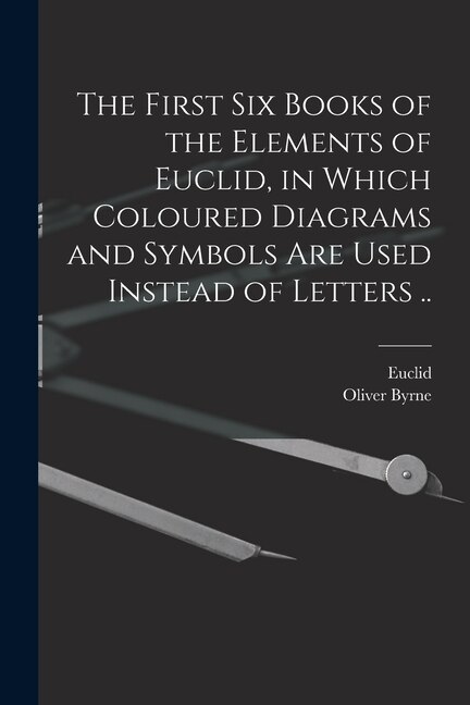 Front cover_The First Six Books of the Elements of Euclid, in Which Coloured Diagrams and Symbols Are Used Instead of Letters ..