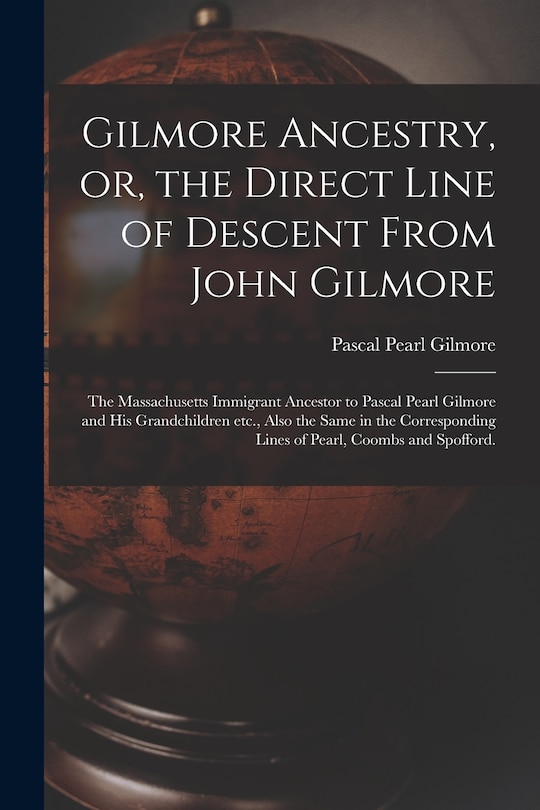 Front cover_Gilmore Ancestry, or, the Direct Line of Descent From John Gilmore