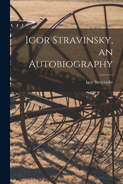 Front cover_Igor Stravinsky, an Autobiography