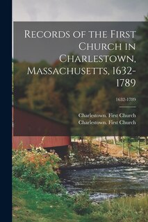 Front cover_Records of the First Church in Charlestown, Massachusetts, 1632-1789; 1632-1789