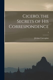 Front cover_Cicero, the Secrets of His Correspondence; 2