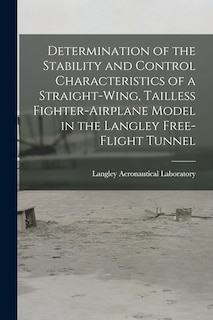 Couverture_Determination of the Stability and Control Characteristics of a Straight-wing, Tailless Fighter-airplane Model in the Langley Free-flight Tunnel