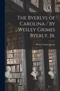 Couverture_The Byerlys of Carolina / by Wesley Grimes Byerly, Jr.