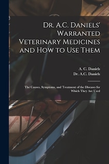Couverture_Dr. A.C. Daniels' Warranted Veterinary Medicines and How to Use Them