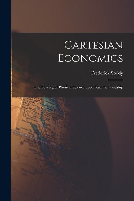 Couverture_Cartesian Economics [microform]; the Bearing of Physical Science Upon State Stewardship