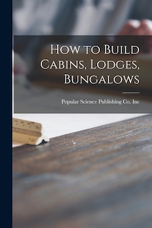 Front cover_How to Build Cabins, Lodges, Bungalows