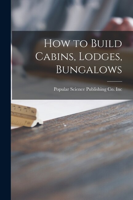 Front cover_How to Build Cabins, Lodges, Bungalows