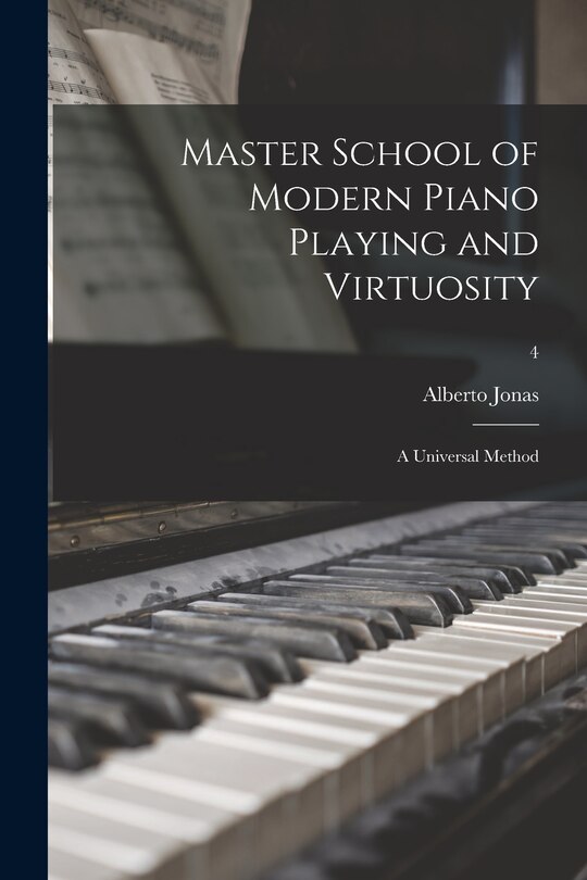 Couverture_Master School of Modern Piano Playing and Virtuosity; a Universal Method; 4