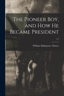 Couverture_The Pioneer Boy, and How He Became President; c.5