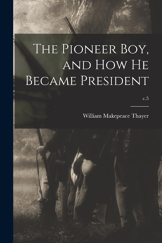 Couverture_The Pioneer Boy, and How He Became President; c.5