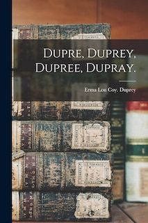 Front cover_Dupre, Duprey, Dupree, Dupray.