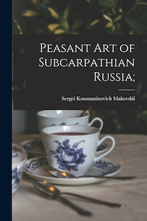 Couverture_Peasant Art of Subcarpathian Russia;
