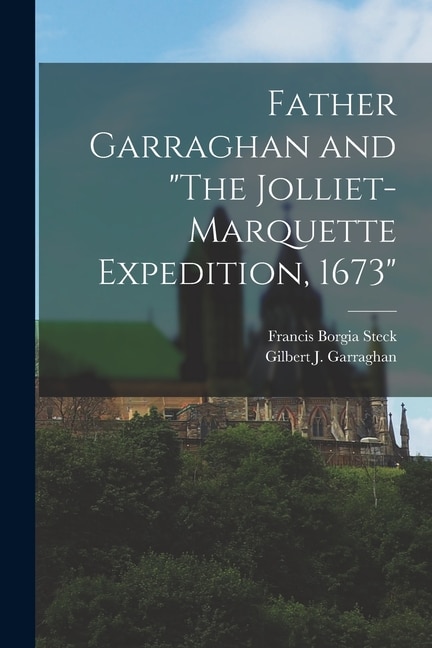 Front cover_Father Garraghan and The Jolliet-Marquette Expedition, 1673