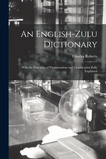 Front cover_An English-Zulu Dictionary; With the Principles of Pronunciation and Classification Fully Explained