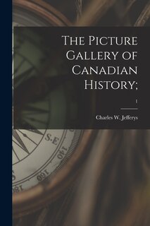 Front cover_The Picture Gallery of Canadian History;; 1
