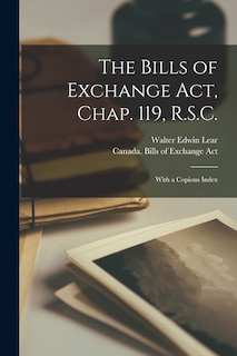 Front cover_The Bills of Exchange Act, Chap. 119, R.S.C. [microform]