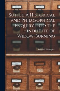 Front cover_Suttee-A Historical and Philosophical Enquiry Into the Hindu Rite of Widow-Burning