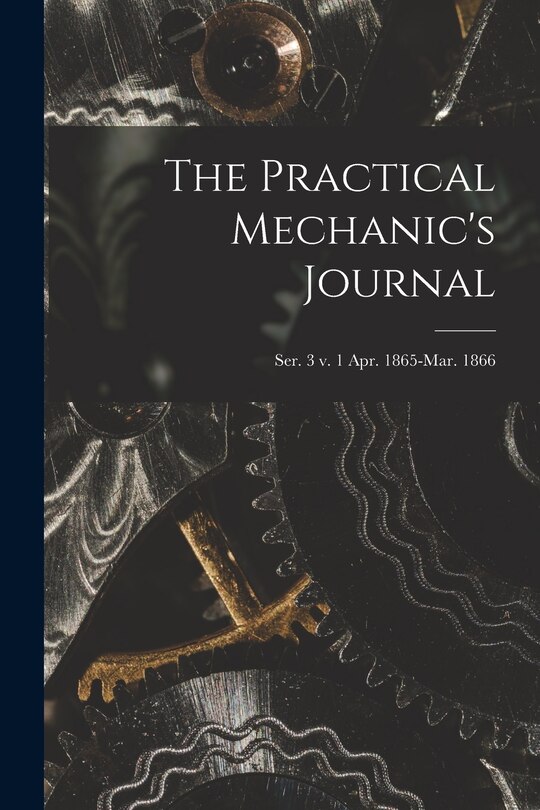 Front cover_The Practical Mechanic's Journal; ser. 3 v. 1 Apr. 1865-Mar. 1866