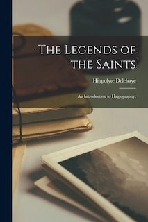 Front cover_The Legends of the Saints; an Introduction to Hagiography;