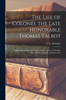 Couverture_The Life of Colonel the Late Honorable Thomas Talbot [microform]