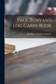 Front cover_Paul Bunyan's Log Cabin Book
