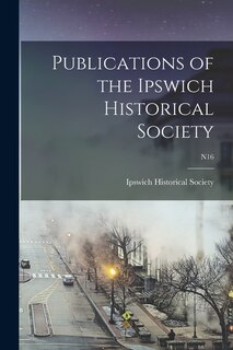 Front cover_Publications of the Ipswich Historical Society; n16