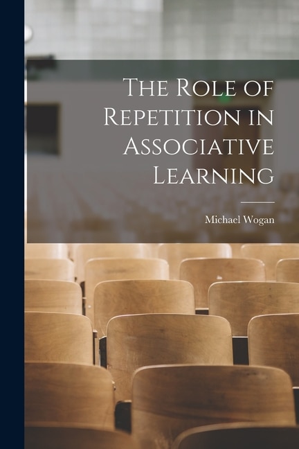 Front cover_The Role of Repetition in Associative Learning