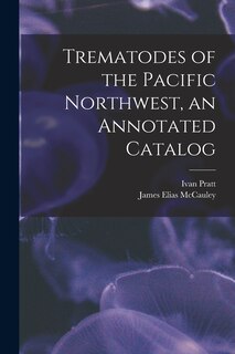 Front cover_Trematodes of the Pacific Northwest, an Annotated Catalog