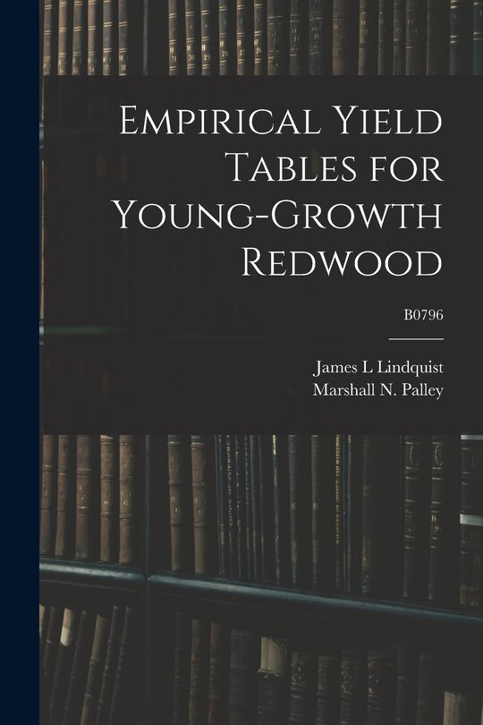 Front cover_Empirical Yield Tables for Young-growth Redwood; B0796