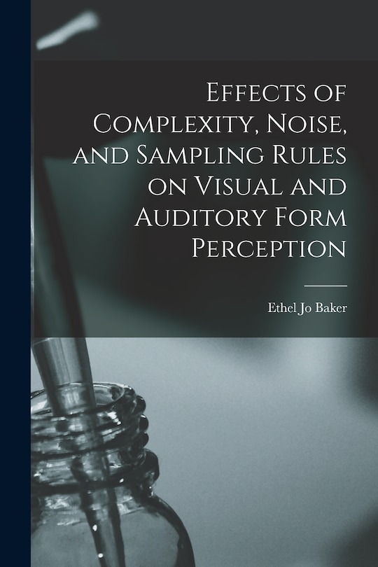 Couverture_Effects of Complexity, Noise, and Sampling Rules on Visual and Auditory Form Perception