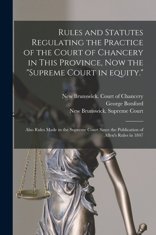 Couverture_Rules and Statutes Regulating the Practice of the Court of Chancery in This Province, Now the Supreme Court in Equity.