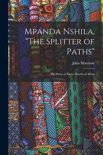 Front cover_Mpanda Nshila, The Splitter of Paths
