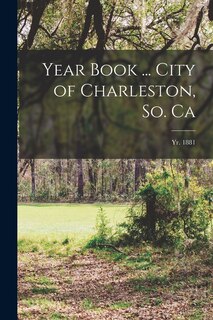 Front cover_Year Book ... City of Charleston, So. Ca; yr. 1881