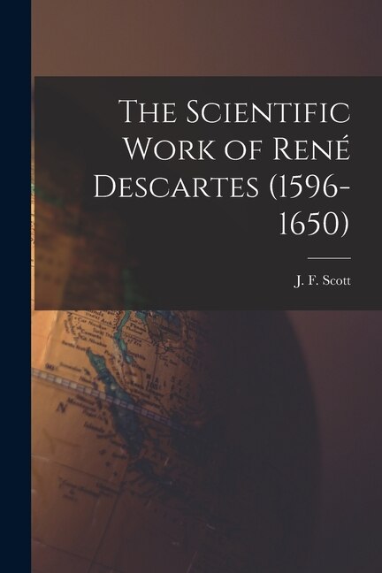 Front cover_The Scientific Work of René Descartes (1596-1650)